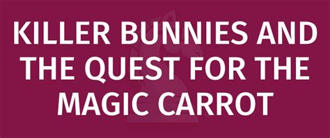 Assassin bunnies and the search for the magical carrot